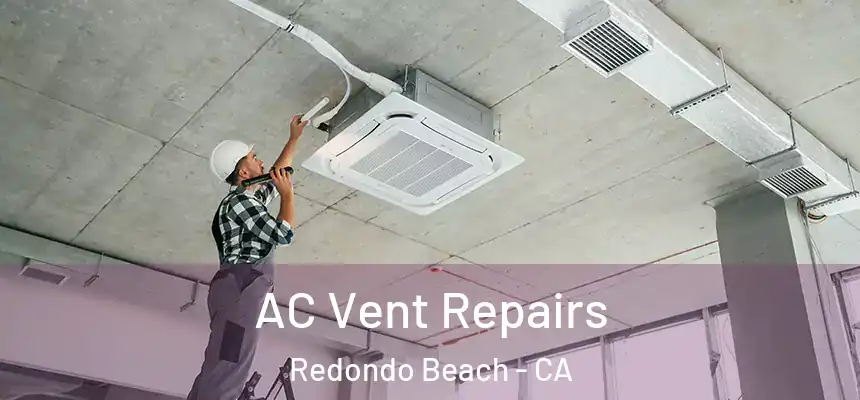 AC Vent Repairs Redondo Beach - CA