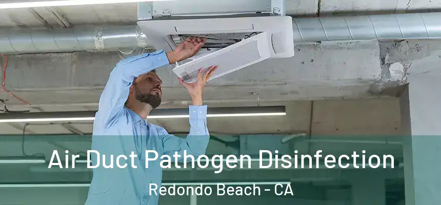  Air Duct Pathogen Disinfection Redondo Beach - CA