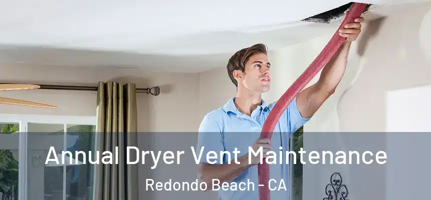  Annual Dryer Vent Maintenance Redondo Beach - CA