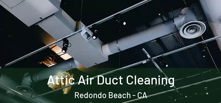  Attic Air Duct Cleaning Redondo Beach - CA
