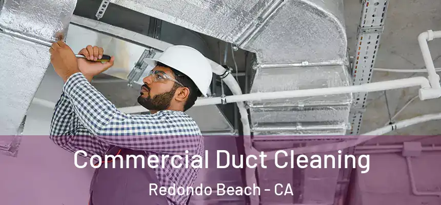  Commercial Duct Cleaning Redondo Beach - CA