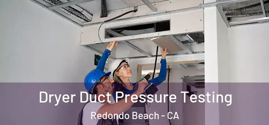  Dryer Duct Pressure Testing Redondo Beach - CA