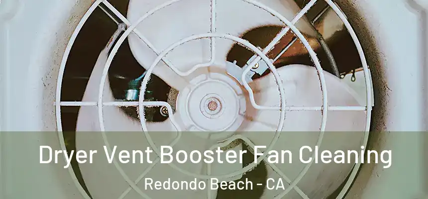  Dryer Vent Booster Fan Cleaning Redondo Beach - CA