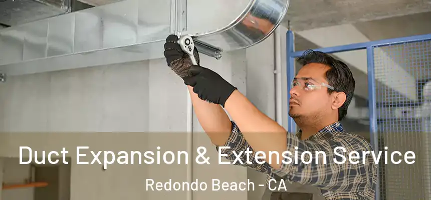  Duct Expansion & Extension Service Redondo Beach - CA