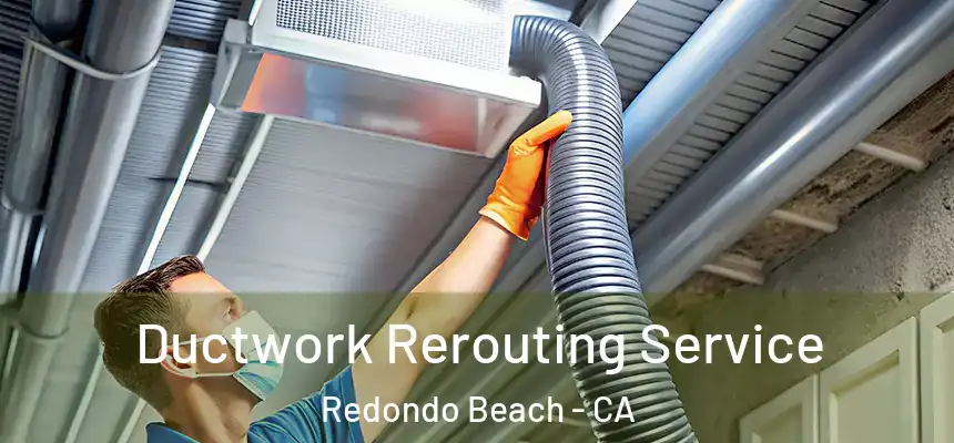 Ductwork Rerouting Service Redondo Beach - CA