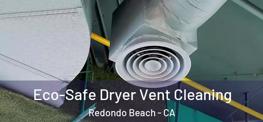  Eco-Safe Dryer Vent Cleaning Redondo Beach - CA