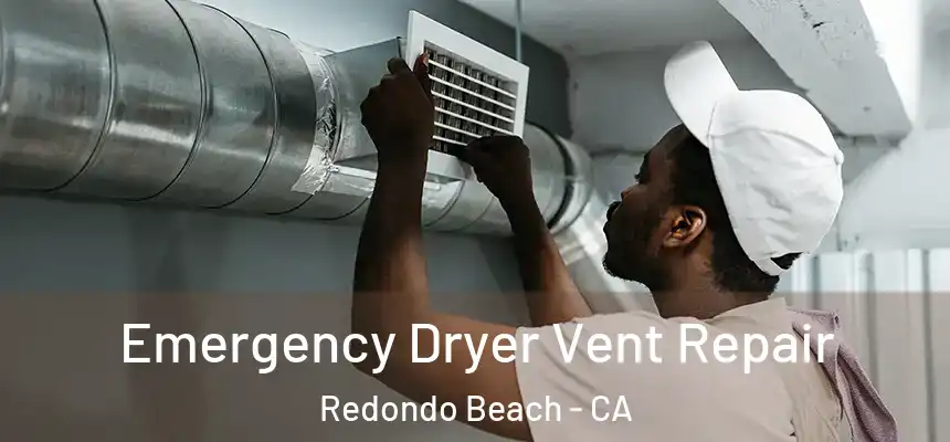  Emergency Dryer Vent Repair Redondo Beach - CA