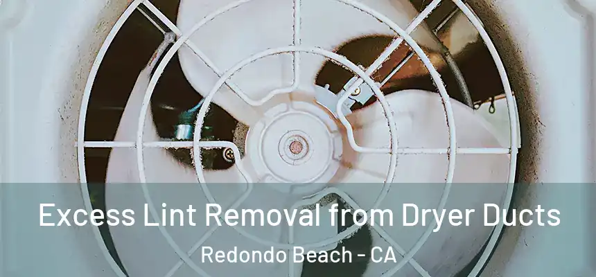  Excess Lint Removal from Dryer Ducts Redondo Beach - CA
