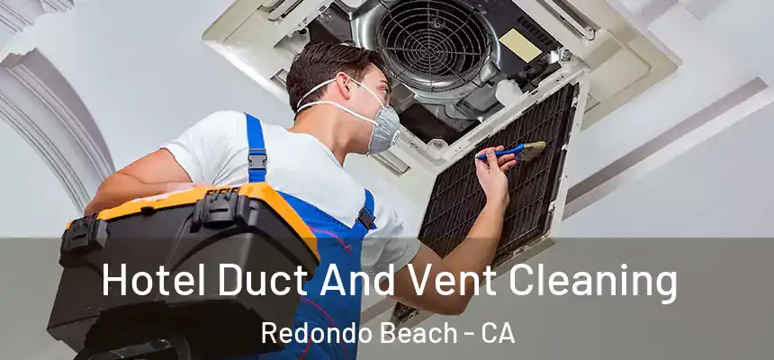  Hotel Duct And Vent Cleaning Redondo Beach - CA