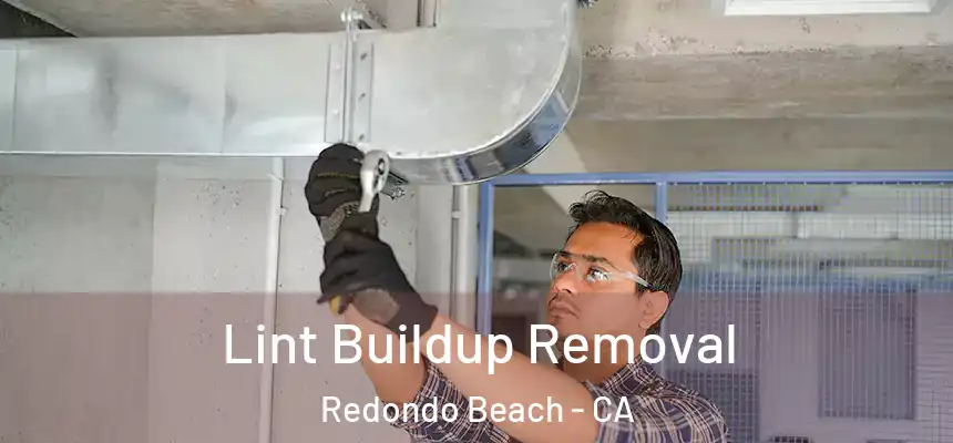  Lint Buildup Removal Redondo Beach - CA