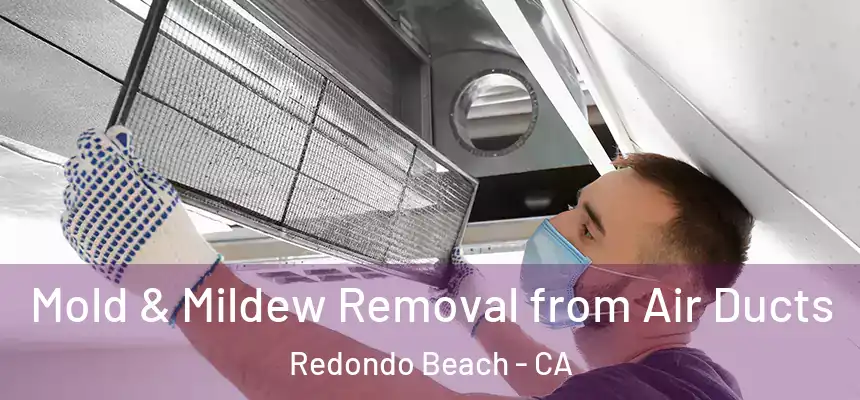  Mold & Mildew Removal from Air Ducts Redondo Beach - CA