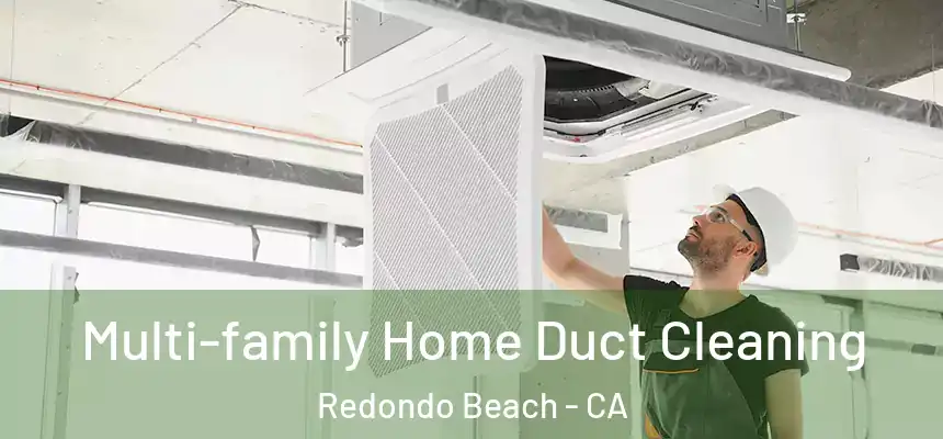  Multi-family Home Duct Cleaning Redondo Beach - CA