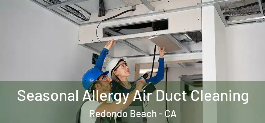  Seasonal Allergy Air Duct Cleaning Redondo Beach - CA