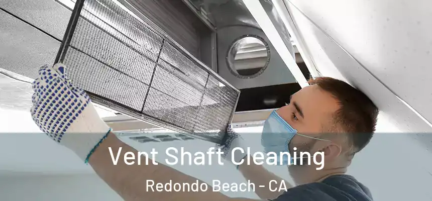  Vent Shaft Cleaning Redondo Beach - CA