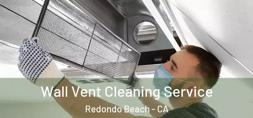  Wall Vent Cleaning Service Redondo Beach - CA